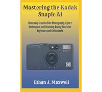 Mastering the Kodak Snapic A1: Unlocking Creative Film Photography, Expert Techniques, and Stunning Analog Shots for Beginners and Enthusiasts
