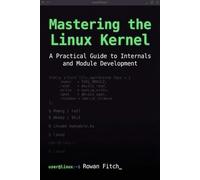 Mastering the Linux Kernel: A Practical Guide to Internals and Module Development