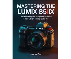 Mastering the Lumix S5IIX: A Filmmaker's Guide to Capturing Cinematic Content with Pro Settings and Tools