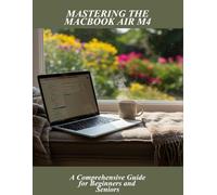 Mastering The Macbook Air M4: A Comprehensive Guide For Beginners And Seniors