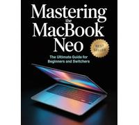 Mastering the MacBook Neo: The Ultimate Guide for Beginners and Switchers.