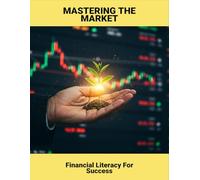Mastering The Market: Financial Literacy For Success