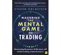 Mastering the Mental Game of Trading: Harnessing the power of the inner self to fuel trading outperformance