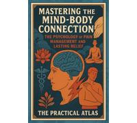 Mastering the Mind-Body Connection: The Psychology of Pain Management and Lasting Relief (Half Hour Help Psychology Series)