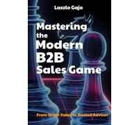 Mastering The Modern B2B Sales Game: From Order-Taker to Trusted Advisor