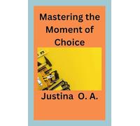 Mastering the Moment of Choice