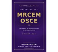 Mastering the MRCEM OSCE - Volume 1: 100 Fully Worked Stations with Model Scripts, the Structured Approach, and the Mistakes That Cost Candidates the Exam (MRCEM Exam Preparation)