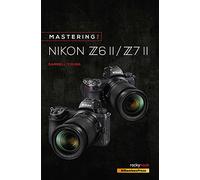 Mastering the Nikon Z6 II / Z7 II (The Mastering Camera Guide)