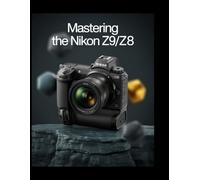 Mastering the Nikon Z9 / Z8: The Ultimate Visual Guide to Professional-Level Photography