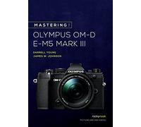 Rocky Nook – Mastering the Olympus OM-D E-M5 Mark III – Mastering Camera Guide