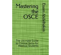 Mastering the OSCE: The Ultimate Guide to Clinical Skills for Medical Students (Medical E BOOKS)