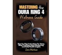 Mastering the Oura Ring 4 Wellness Guide: Step-by-Step Instructions for Setup, Sleep Tracking, Heart Monitoring, and Daily Health Insights
