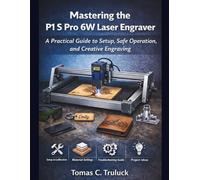 Mastering the P1 S Pro 6W Laser Engraver: A Practical Guide to Setup, Safe Operation, and Creative Engraving