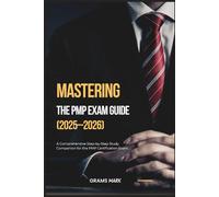MASTERING THE PMP EXAM GUIDE (2025-2026): A Comprehensive Step-by-Step Study Companion for the PMP Certification Exam