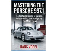 Mastering the Porsche 997.1: The Technical Guide to Buying, Bulletproofing, and Navigating the M97's Flaws