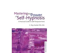Mastering the Power of Self-Hypnosis: A Practical Guide to Self Empowerment - second edition