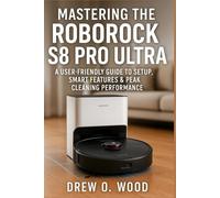 Mastering the Roborock S8 Pro Ultra: Your User-Friendly Guide to Setup, Smart Features & Peak Cleaning Performance
