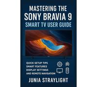 Mastering the Sony Bravia 9 Smart TV User Guide: Quick Setup Tips Smart Features Display Settings and Remote Navigation