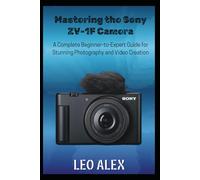 Mastering the Sony ZV-1F Camera: A Complete Beginner-to-Expert Guide for Stunning Photography and Video Creation