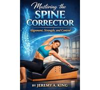 Mastering the Spine Corrector: Alignment, Strength, and Control