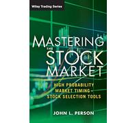 Mastering the Stock Market: High Probability Market Timing and Stock Selection Tools: 590 (Wiley Trading)