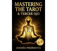 Mastering the Tarot y El Tercer Ojo, Colección Completa: Guía Completa del Tarot Rider Waite con Arcanos Mayores y Menores + Activación de la Glándula ... y Despertar Espiritual (El otro lado)