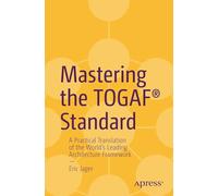 Mastering the TOGAF® Standard: A Practical Translation of the World's Leading Architecture Framework