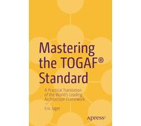 Mastering the TOGAF® Standard: A Practical Translation of the World's Leading Architecture Framework