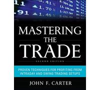 Mastering the Trade, Second Edition: Proven Techniques for Profiting from Intraday and Swing Trading Setups