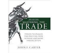 Mastering the Trade, Third Edition: Proven Techniques for Profiting from Intraday and Swing Trading Setups (PROFESSIONAL FINANCE & INVESTM)