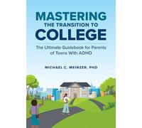 Mastering the Transition to College: The Ultimate Guidebook for Parents of Teens With ADHD