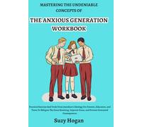 Mastering The Undeniable Concepts of The Anxious Generation Workbook: Practical Exercise And Tools From Jonathan’s Ideology For Parents, Educators, ... Focus, and Prevent Unwanted Consequences