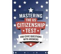 Mastering the US Citizenship Test: 200 Civic Questions with Answers