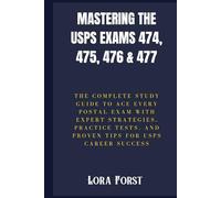 Mastering the USPS Exams 474, 475, 476 & 477: The Complete Study Guide to Ace Every Postal Exam with Expert Strategies, Practice Tests, and Proven Tips for USPS Career Success