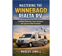 MASTERING THE WINNEBAGO RIALTA RV: Confident Ownership, Smart Decisions, and Long-Term Value protection