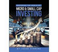 Mastering the World of Micro and Small Cap Investing