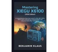 Mastering the XIEGU X6100 (2026 Edition): A Comprehensive Step-by-Step Guide for QRP, SOTA, POTA, Emergency Communication, and Advanced Operation Techniques