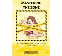 Mastering The Zone: A Comprehensive Guide to The Zone Diet