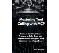 Mastering Tool Calling with MCP: Harness Model Context Protocol to Build Smarter, Context-Aware AI Agents with Seamless Tool Integration