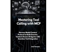 Mastering Tool Calling with MCP: Harness Model Context Protocol to Build Smarter, Context-Aware AI Agents with Seamless Tool Integration