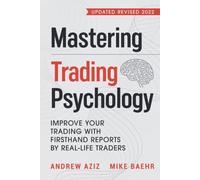 Mastering Trading Psychology: Improve Your Trading with Firsthand Reports by Real-Life Traders