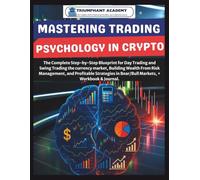Mastering Trading Psychology In Crypto: The Complete Step-by-Step Blueprint for Day Trading and Swing Trading the currency market, Building Wealth ... Complete Done-For-You Success User Guides)
