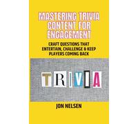 Mastering Trivia Content for Engagement: Craft Questions That Entertain, Challenge & Keep Players Coming Back: 2 (Mastering Bar & Restaurant Trivia)