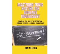 Mastering Trivia Hosting for Audience Engagement: Develop the Skills to Entertain, Manage Crowds, and Handle Challenges (Mastering Bar & Restaurant Trivia)