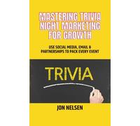 Mastering Trivia Night Marketing for Growth: Use Social Media, Email, and Partnerships to Pack Every Event (Mastering Bar & Restaurant Trivia)