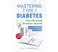 Mastering Type 1 Diabetes - Your Personal Answers Journal: Your T1D Answers Start Here