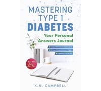 Mastering Type 1 Diabetes - Your Personal Answers Journal: Your T1D Answers Start Here