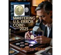 Mastering U.S. Error Coins: A Comprehensive Guide to Minting Mistakes, Rarities, and Market Trends in U.S. Coinage