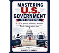 Mastering U.S. Government for High School: 1,200+ Practice Questions & Activities Covering the Constitution, Branches of Government, Elections, ... Civil Rights (Brightcrest Learning Series)
