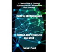 Mastering UNIX Programming: Build Rock-Solid System-Level Code with C